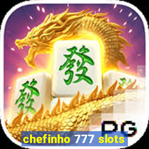 chefinho 777 slots